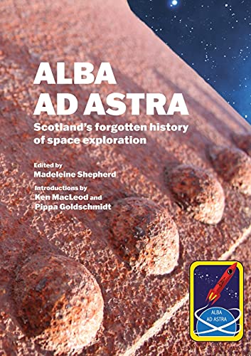 Beispielbild fr Alba ad Astra - Scotland's forgotten history of space exploration zum Verkauf von WorldofBooks