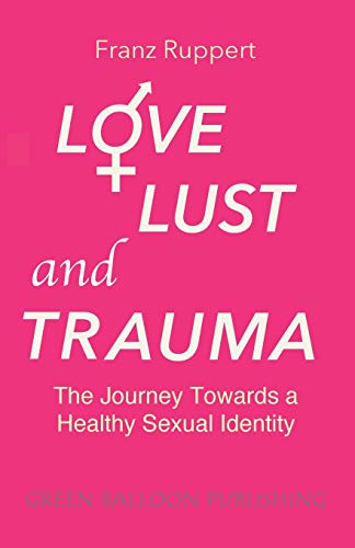 Beispielbild fr Love Lust and Trauma: The Journey Towards a Healthy Sexual Identity zum Verkauf von GreatBookPrices