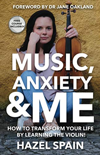 9781838155643: Music, Anxiety & Me: How To Transform Your Life By Learning The Violin!