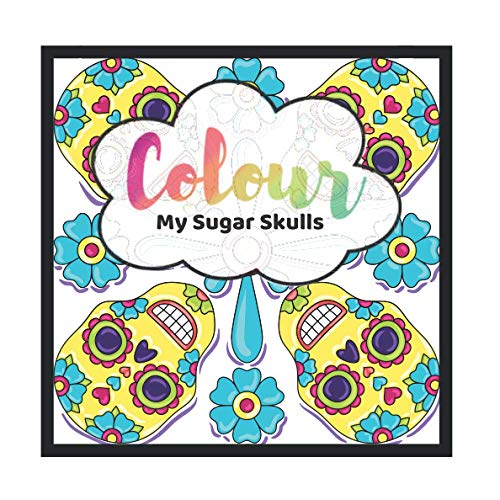 Stock image for Colour My Sugar Skulls: Colouring Book for Adults: Dia De Los Muertos (Day of the Dead) for sale by GF Books, Inc.