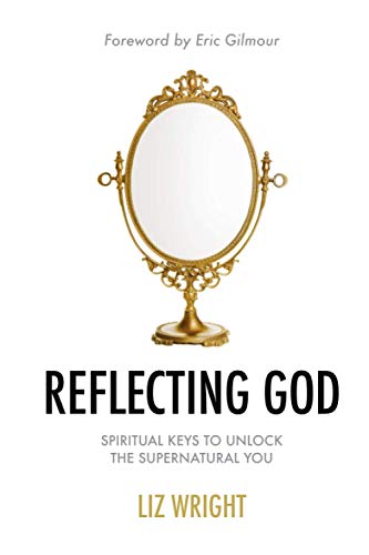 9781838164805: Reflecting God: Spiritual Keys to Unlock the Supernatural You