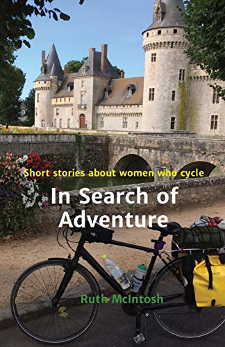 Stock image for In Search of Adventure: Stories about women who cycle: Short stories about women who cycle for sale by AwesomeBooks