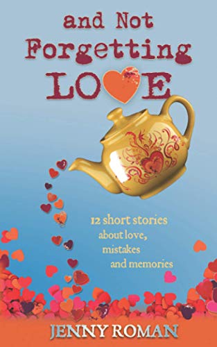 Imagen de archivo de And Not Forgetting Love: 12 short stories about love, mistakes and memories a la venta por Lucky's Textbooks