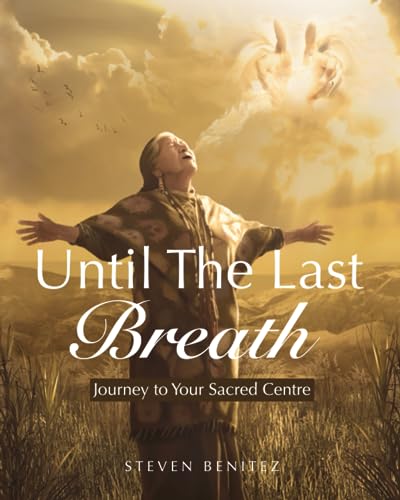 9781838186951: UNTIL THE LAST BREATH: Journey to Your Sacred Centre