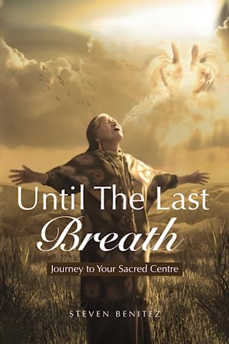 Stock image for UNTIL THE LAST BREATH: Journey to Your Sacred Centre for sale by ThriftBooks-Dallas