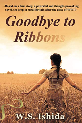 9781838195304: Goodbye to Ribbons: Based on a true story, a powerful and thought-provoking novel, set deep in rural Britain after the close of WWII