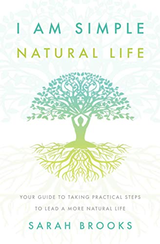 9781838198213: I Am Simple Natural Life: Your Guide to Taking Practical Steps to Lead a More Natural Life