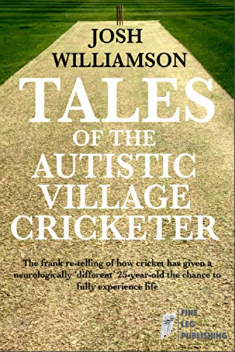 Beispielbild fr Tales Of The Autistic Village Cricketer: The frank re-telling of how cricket has given a neurologically different 25-year-old the chance to fully experience life! zum Verkauf von WorldofBooks