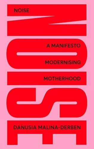 Stock image for NOISE: A Manifesto Modernising Motherhood for sale by Housing Works Online Bookstore