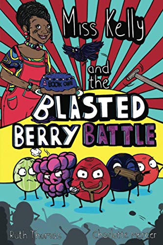 Stock image for Miss Kelly and the Blasted Berry Battle:: The Hilarious and Heartwarming Adventure Series for Children 7-11 years.Who Says Old People Can't be Cool! for sale by WorldofBooks