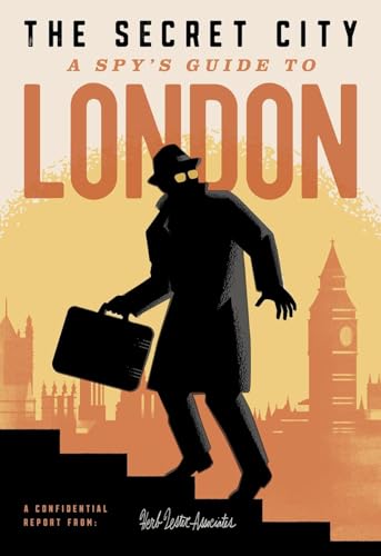 

The Secret City: A Spyâs Guide To London