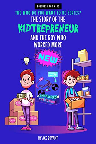 Imagen de archivo de The Story of the Kidtrepreneur and the Boy Who Worked More: An Inspirational Story that Teaches Kids Entrepreneurship, Ambition and Kindness (The Who Do You Want To Be Series?) a la venta por Book Deals