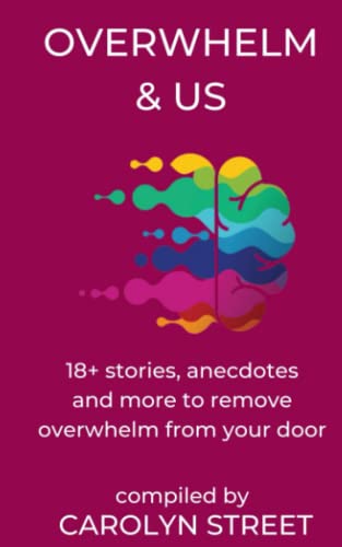 Beispielbild fr Overwhelm And Us: 18+ Stories, Anecdotes And More To Remove Overwhelm From Your Door zum Verkauf von GF Books, Inc.