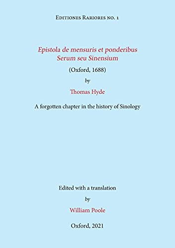 Beispielbild fr Epistola de mensuris et ponderibus Serum seu Sinensium (Oxford, 1688) by Thomas Hyde: A forgotten chapter in the history of Sinology (Editiones Rariores, Band 1) zum Verkauf von Buchpark