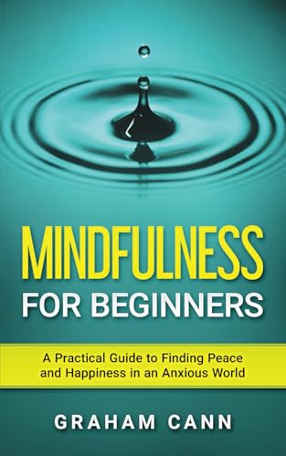 Imagen de archivo de Mindfulness for Beginners: A Practical Guide to Finding Peace and Happiness in an Anxious World a la venta por GreatBookPrices