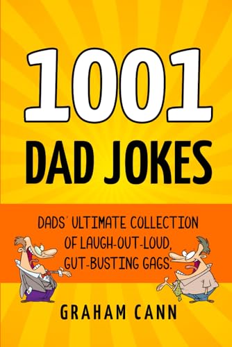 Imagen de archivo de 1001 Dad Jokes: Dads' Ultimate Collection of Laugh-Out-Loud, Gut-Busting Gags (1001 Jokes and Puns) a la venta por Half Price Books Inc.