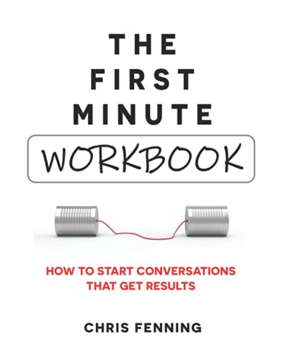 

The First Minute - Workbook: How to start conversations that get results (Business Communication Skills Books)