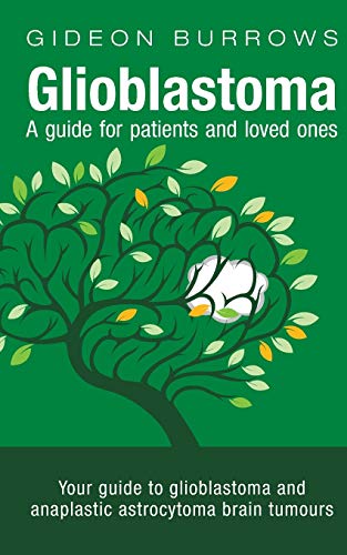 9781838261801: Glioblastoma - A guide for patients and loved ones: Your guide to glioblastoma and anaplastic astrocytoma brain tumours