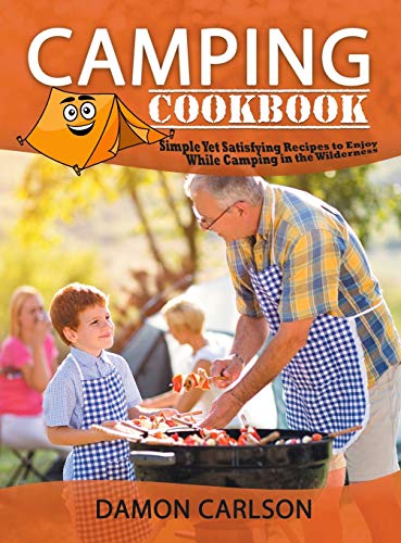 Imagen de archivo de Camping Cookbook: Simple Yet Satisfyng Recipes to Enjoy While Camping in the Wilderness a la venta por ThriftBooks-Dallas