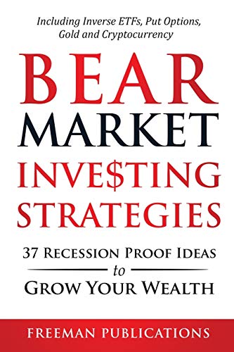 Imagen de archivo de Bear Market Investing Strategies: 37 Recession-Proof Ideas to Grow Your Wealth Including Inverse ETFs, Put Options, Gold & Cryptocurrency a la venta por Better World Books