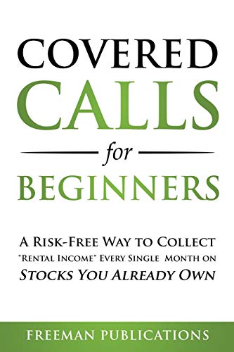 Imagen de archivo de Covered Calls for Beginners: A Risk-Free Way to Collect "Rental Income" Every Single Month on Stocks You Already Own a la venta por GreatBookPrices