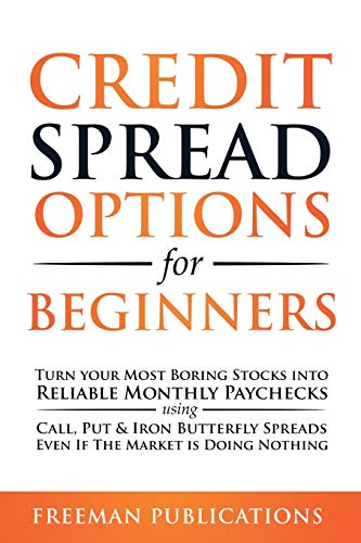 9781838267346: Credit Spread Options for Beginners: Turn Your Most Boring Stocks into Reliable Monthly Paychecks using Call, Put & Iron Butterfly Spreads - Even If The Market is Doing Nothing