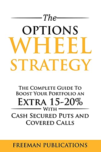 Stock image for The Options Wheel Strategy: The Complete Guide To Boost Your Portfolio An Extra 15-20% With Cash Secured Puts And Covered Calls for sale by GreatBookPrices