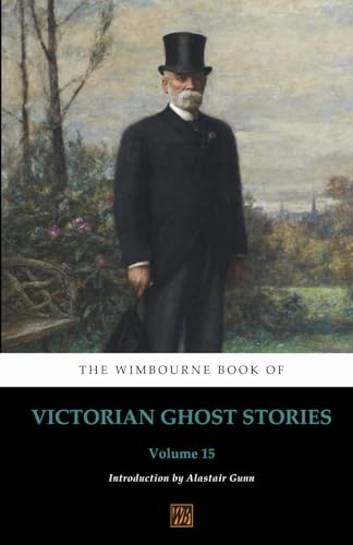 Beispielbild fr The Wimbourne Book of Victorian Ghost Stories: Volume 15 zum Verkauf von GF Books, Inc.