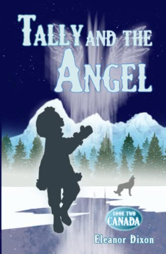 Beispielbild fr Tally and the Angel Book Two, Canada: Wolves, gold obsessed hunters and mythical beings from the stars: Tally and Jophiel face greater challenges than ever! zum Verkauf von THE SAINT BOOKSTORE