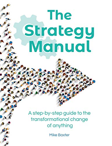 Beispielbild fr The Strategy Manual: A step-by-step guide to the transformational change of anything zum Verkauf von Ria Christie Collections