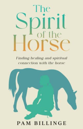 Stock image for THE SPIRIT OF THE HORSE: Finding Healing and Spiritual Connection with the Horse for sale by savehere619