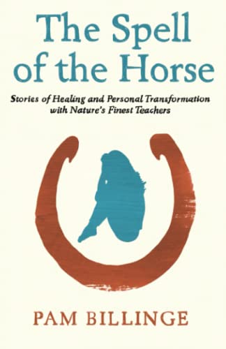 Stock image for The Spell Of The Horse: Stories of Healing and Personal Transformation with Nature's Finest Teachers for sale by GF Books, Inc.