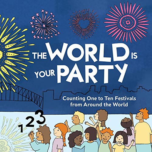 Imagen de archivo de The World is Your Party: Counting One to Ten Festivals from Around the World a la venta por Books Unplugged