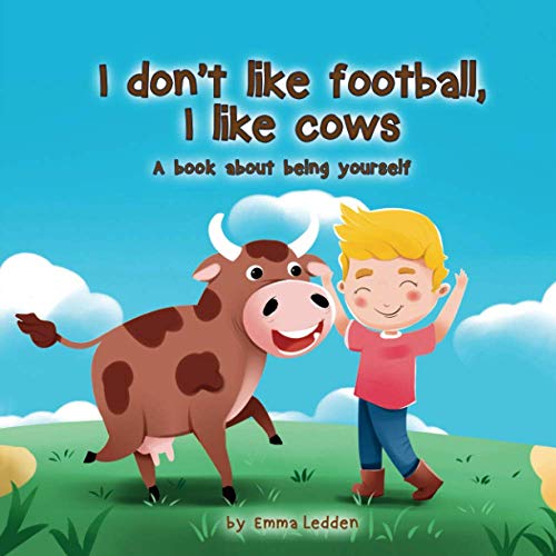 Stock image for I don?t like football, I like cows: A book about being yourself for sale by GF Books, Inc.
