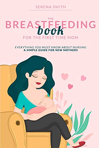 Imagen de archivo de The Breastfeeding Book for the First Time Mom: Everything You Must Know About Nursing - A Simple Guide for New Mothers a la venta por Buchpark