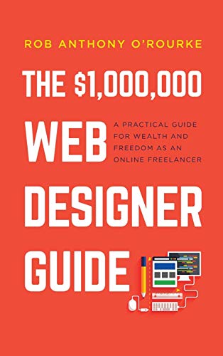 9781838312817: $1,000,000 Web Designer Guide: A Practical Guide for Wealth and Freedom as an Online Freelancer
