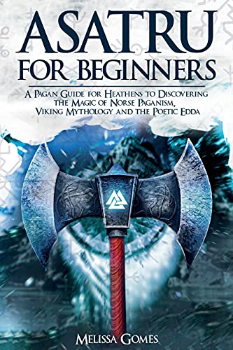 Stock image for Asatru For Beginners: A Pagan Guide for Heathens to Discovering the Magic of Norse Paganism, Viking Mythology and the Poetic Edda for sale by GreatBookPrices