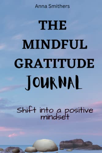 Beispielbild fr The Mindful Gratitude Journal: Shift to a Positive Mindset in 28 days with Gratitude, Affirmations and Mindfulness zum Verkauf von Books Unplugged