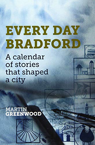 Beispielbild fr Every Day Bradford: A Calendar of Stories that Shaped a City zum Verkauf von East Kent Academic