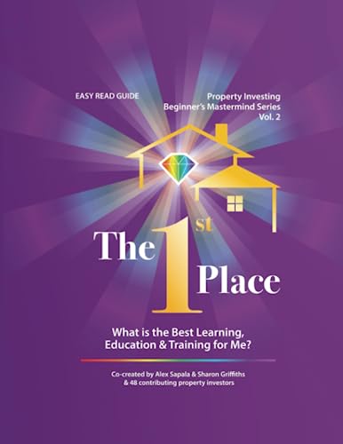 Imagen de archivo de The 1st Place: What is the Best Learning, Education & Training for Me? - Vol 2 (Property Investing Beginner's Mastermind Series) a la venta por GF Books, Inc.