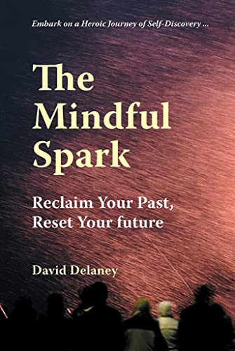 Beispielbild fr The Mindful Spark: Reclaim Your Past, Reset Your Future zum Verkauf von WorldofBooks