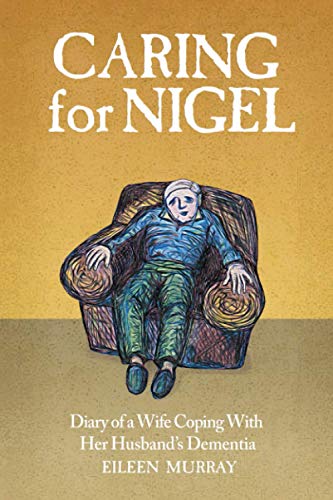 Beispielbild fr Caring for Nigel: Diary of a Wife Coping With Her Husband's Dementia zum Verkauf von ThriftBooks-Atlanta
