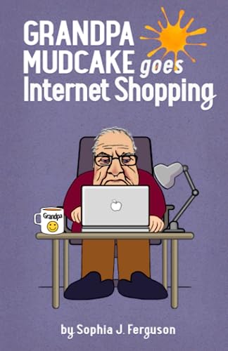 Stock image for Grandpa Mudcake Goes Internet Shopping: Funny Picture Books for 3-7 Year Olds (The Grandpa Mudcake Series) for sale by Front Cover Books