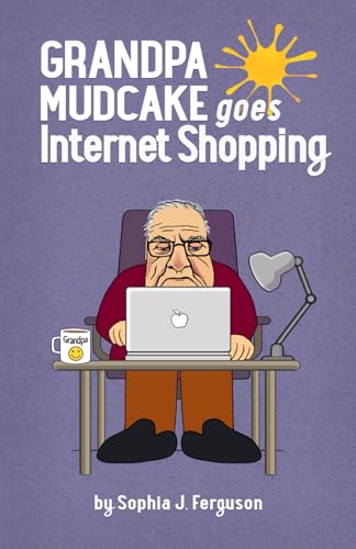 Stock image for Grandpa Mudcake Goes Internet Shopping: Funny Picture Books for 3-7 Year Olds (The Grandpa Mudcake Series) for sale by Front Cover Books