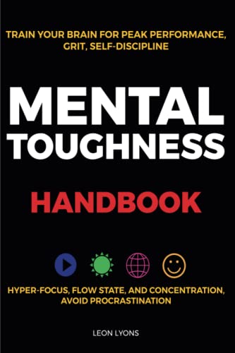 Stock image for Mental Toughness Handbook; Train Your Brain For Peak Performance, Grit, Self-Discipline, Hyper-Focus Flow State, and Concentration, Avoid Procrastinat for sale by GreatBookPrices