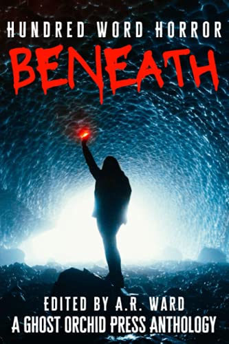 Stock image for Beneath: An Anthology of Dark Microfiction (Hundred Word Horror) for sale by Save With Sam