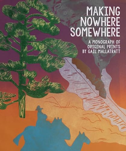 Beispielbild fr Making Nowhere Somewhere: A Monograph of Original Prints zum Verkauf von Reuseabook