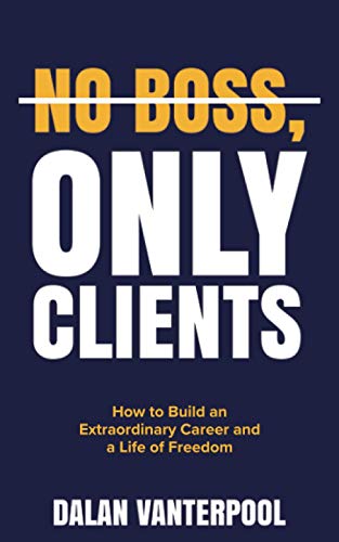 Stock image for NO BOSS, ONLY CLIENTS: How to Build an Extraordinary Career and a Life of Freedom for sale by Bookmonger.Ltd