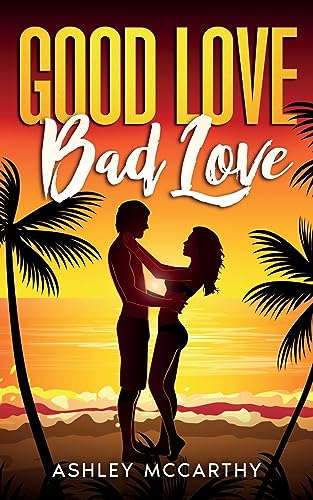 Stock image for Good Love, Bad Love: A feel good romance for the perfect summer read for sale by Half Price Books Inc.