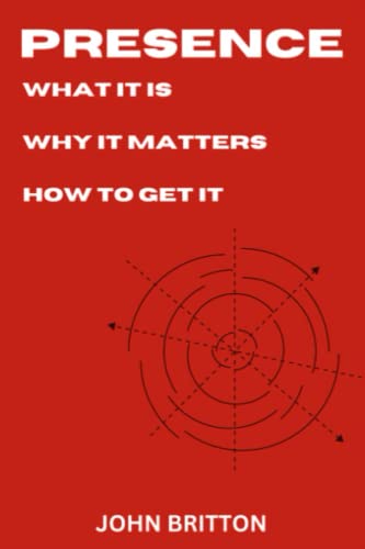 Beispielbild fr Presence: What it is. Why it matters. How to get it. zum Verkauf von AwesomeBooks